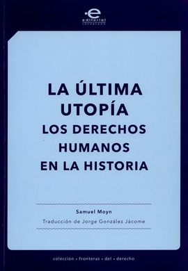 ÚLTIMA UTOPÍA. LOS DERECHOS HUMANOS EN LA HISTORIA, LA