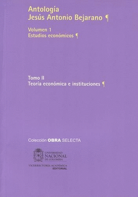 ANTOLOGIA J.A. BEJARANO (VOL.1/T.II) (R) TEORIA ECONOMICA E INSTITUCIONES