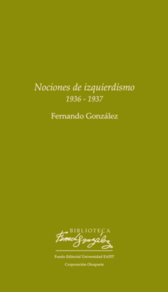 NOCIONES DE IZQUIERDISMO, 1936-1937 / FERNANDO GONZÁLEZ.