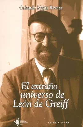 EL EXTRAÑO UNIVERSO DE LEON DE GREIFF