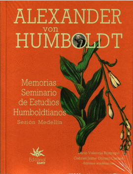 ALEXANDER VON HUMBOLDT - MEMORIAS SEMINARIO DE ESTUDIOS HUMBOLDTIANOS