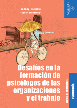 DESAFÍOS EN LA FORMACIÓN DE PSICÓLOGOS DE LAS ORGANIZACIONES Y EL TRABAJO