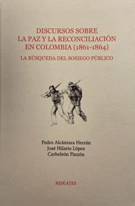 DISCURSOS SOBRE LA PAZ Y LA RECONCILIACIÓN EN COLOMBIA (1861-1864).