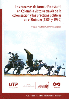 PROCESOS DE FORMACION ESTATAL EN COLOMBIA VISTOS A TRAVES DE LA COLONOZACION Y LAS PRACTICAS POLITICAS EN EL QUINDIO 1884-1930