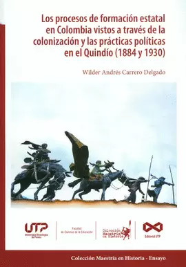 PROCESOS DE FORMACION ESTATAL EN COLOMBIA VISTOS A TRAVES DE LA COLONOZACION Y LAS PRACTICAS POLITICAS EN EL QUINDIO 1884-1930
