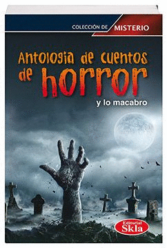 ANTOLOGIA DE CUENTOS DE HORROR Y LO MACABRO