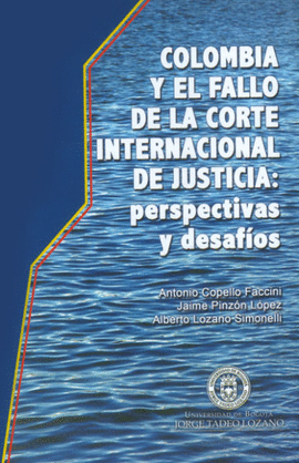 COLOMBIA Y EL FALLO DE LA CORTE INTERNACIONAL DE JUSTICIA: PERSPECTIVAS Y DESAFÍOS