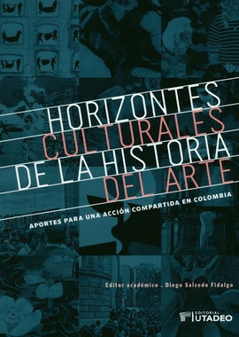 HORIZONTES CULTURALES DE LA HISTORIA DEL ARTE. APORTES PARA UNA ACCIÓN COMPARTIDA EN COLOMBIA
