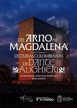 DEL ARNO AL MAGDALENA: LECTURAS COLOMBIANAS DE DANTE ALIGHIERI
