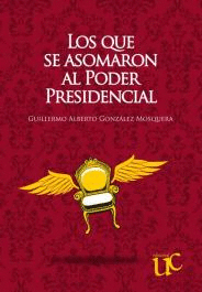 LOS QUE SE ASOMARON AL PODER PRESIDENCIAL