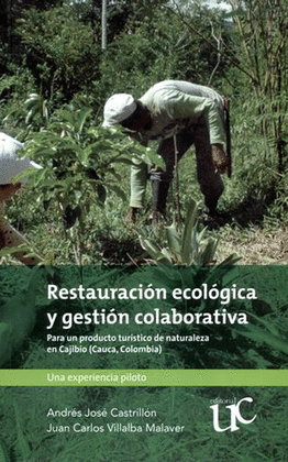 RESTAURACIÓN ECOLÓGICA Y GESTIÓN COLABORATIVA. PARA UN PRODUCTO TURÍSTICO DE NATURALEZA EN CAJIBIO (CAUCA, COLOMBIA)