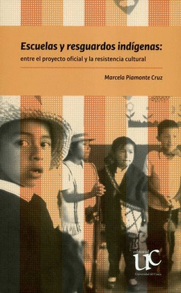 ESCUELAS Y RESGUARDOS INDÍGENAS: ENTRE EL PROYECTO OFICIAL Y LA RESISTENCIA CULTURAL
