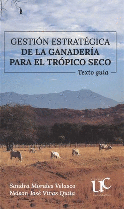 GESTIÓN ESTRATÉGICA DE LA GANADERÍA PARA EL TRÓPICO SECO. TEXTO GUÍA