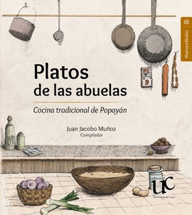 PLATOS DE LAS ABUELAS. COCINA TRADICIONAL DE POPAYÁN