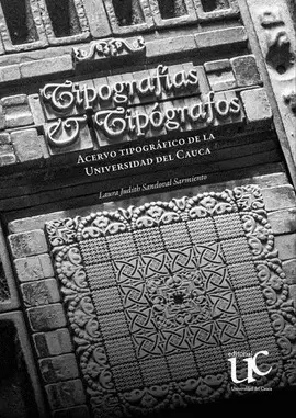 TIPOGRAFÍAS Y TIPÓGRAFOS. ACERVO TIPOGRÁFICO DE LA UNIVERSIDAD DEL CAUCA