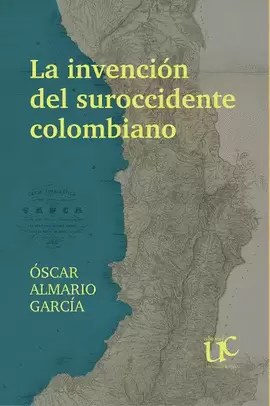 LA INVENCIÓN DEL SUROCCIDENTE COLOMBIANO