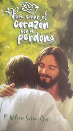 PARA SANAR EL CORAZON CON EL PERDON