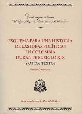 ESQUEMA PARA UNA HISTORIA DE LAS IDEAS POLÍTICAS EN COLOMBIA DURANTE EL SIGLO XIX Y OTROS TEXTOS
