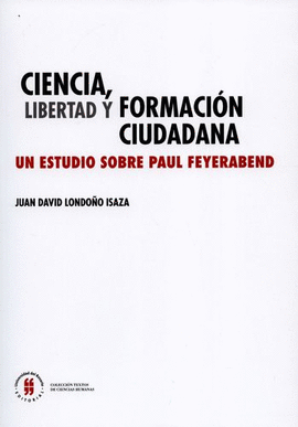 CIENCIA, LIBERTAD Y FORMACIÓN CIUDADANA. UN ESTUDIO SOBRE PAUL FEYERABEND