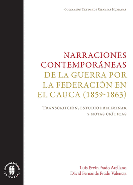 NARRACIONES CONTEMPORÁNEAS DE LA GUERRA POR LA FEDERACIÓN EN EL CAUCA (1859-1863