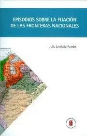 EPISODIOS SOBRE LA FIJACION DE LAS FRONTERAS NACIONALES