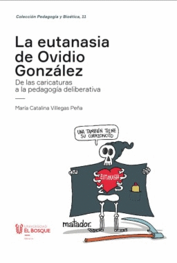 EUTANASIA DE OVIDIO GONZÁLEZ. DESDE LAS CARICATURAS HACIA LA PEDAGOGÍA DELIBERATIVA, LA