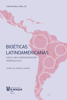 BIOÉTICAS LATINOAMERICANAS. HACIA UNA FUNDAMENTACIÓN PROPEDÉUTICA