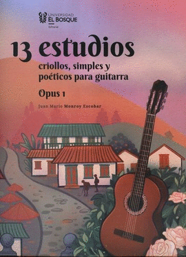 13 ESTUDIOS CRIOLLOS, SIMPLES Y POÉTICOS PARA GUITARRA. OPUS 1