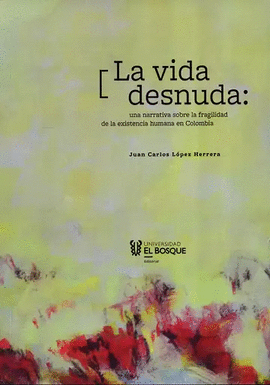 LA VIDA DESNUDA: UNA NARRATIVA SOBRE LA FRAGILIDAD DE LA EXISTENCIA HUMANA EN COLOMBIA