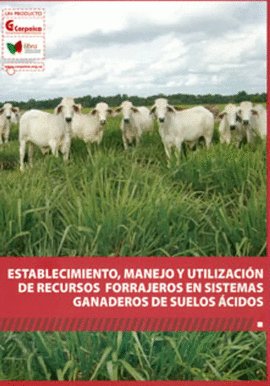 ESTABLECIMIENTO, MANEJO Y UTILIZACION DE RECURSOS FORRAJEROS EN SISTEMAS GANADEROS DE SUELOS ACIDOS