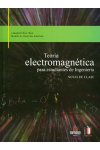 TEORIA ELECTROMAGNETICA (NOTAS DE CLASE) - PARA ESTUDIANTES DE INGENIERIA