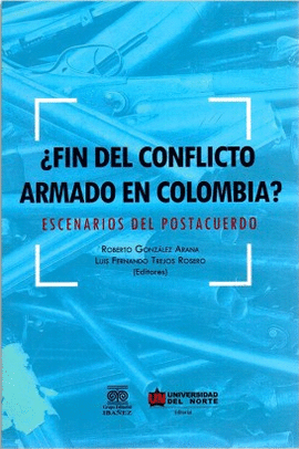FIN DEL CONFLICTO ARMADO EN COLOMBIA? ESCENARIOS DEL POSTACUERDO