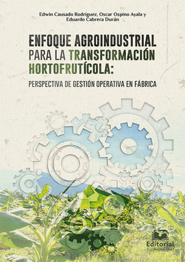 ENFOQUE AGROINDUSTRIAL PARA LA TRANSFORMACIÓN HORTOFRUTÍCOLA. PERSPECTIVA DE GESTIÓN OPERATIVA EN FÁBRICA