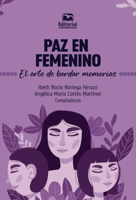 PAZ EN FEMENINO. EL ARTE DE BORDAR MEMORIAS