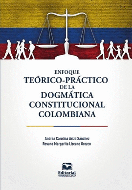 ENFOQUE TEÓRICO-PRÁCTICO DE LA DOGMÁTICA CONSTITUCIONAL COLOMBIANA