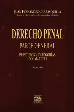 DERECHO PENAL - PARTE GENERAL, PRINCIPIOS Y CATEGORIAS DOGMATICAS