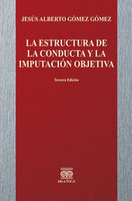LA ESTRUCTURA DE LA CONDUCTA Y LA IMPUTACIÓN OBJETIVA