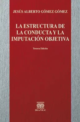 LA ESTRUCTURA DE LA CONDUCTA Y LA IMPUTACIÓN OBJETIVA