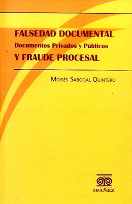 FALSEDAD DOCUMENTAL Y FRAUDE PROCESAL DOCUMENTOS PRIVADOS Y PÚBLICOS