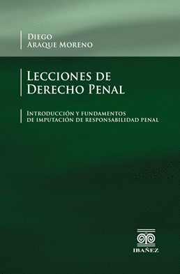 LECCIONES DE DERECHO PENAL - INTRODUCCION Y FUNDAMENTOS DE IMPUTACION DE RESPONSABILIDAD PENAL