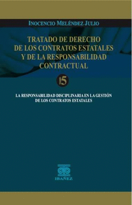 TRATADO DE DERECHO DE LOS CONTRATOS ESTATALES Y DE LA RESPONSABILIDAD CONTRACTUAL TOMO 5