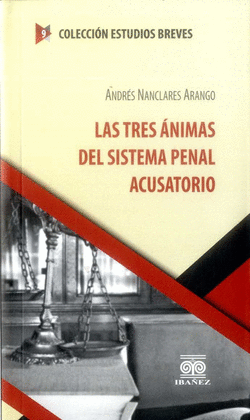 LAS TRES ANIMAS DEL SISTEMA PENAL ACUSATORIO