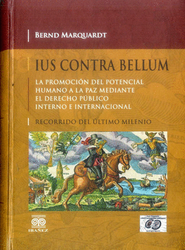 IUS CONTRA BELLUM - LA PROMOCION DEL POTENCIAL HUMANO A LA PAZ MEDIANTE EL DERECHO PUBLICO INTERNO E INTERNACIONAL