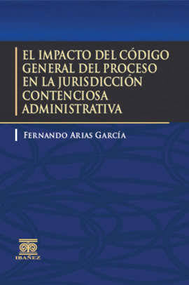 EL IMPACTO DEL CODIGO GENERAL DEL PROCESO EN LA JURISDICCION CONTENCIOSA ADMINISTRATIVA