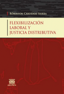 FLEXIBILIZACION LABORAL Y JUSTICA DISTRIBUTIVA