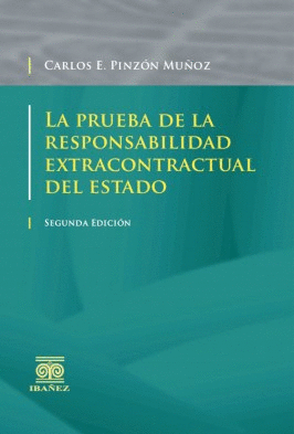 LA PRUEBA DE LA RESPONSABILIDAD EXTRACONTRACTUAL DEL ESTADO 2ED