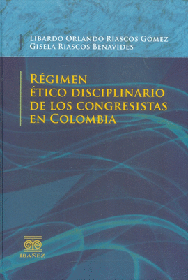 REGIMEN ETICO DISCIPLINARIO DE LOS CONGRESISTAS EN COLOMBIA