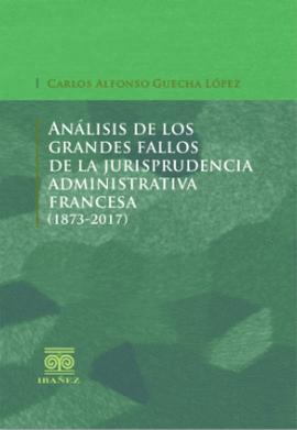 ANALISIS DE LOS GRANDES FALLOS DE LA JURISPRUDENCIA ADMINISTRATIVA FRANCESA 1873-2017