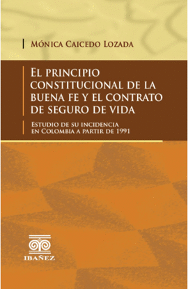 EL PRINCIPIO CONSTITUCIONAL DE LA BUENA FE Y EL CONTRATO DE SEGURO DE VIDA