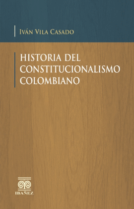 HISTORIA DEL CONSTITUCIONALISMO COLOMBIANO